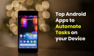 Top Android Apps to Automate Tasks on Your Device